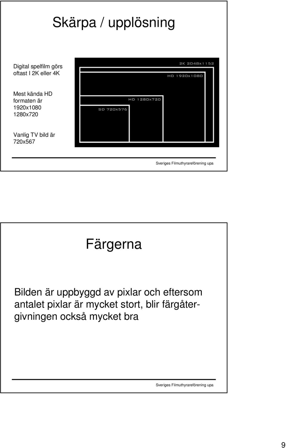 720x567 Färgerna Bilden är uppbyggd av pixlar och eftersom