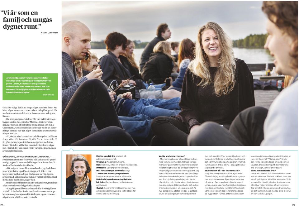 se täckt hur roligt det är att skapa något som inte finns. Att hitta något intressant, ta det vidare, och plötsligt stå där med ett resultat att diskutera. Processen tar aldrig slut, liksom.