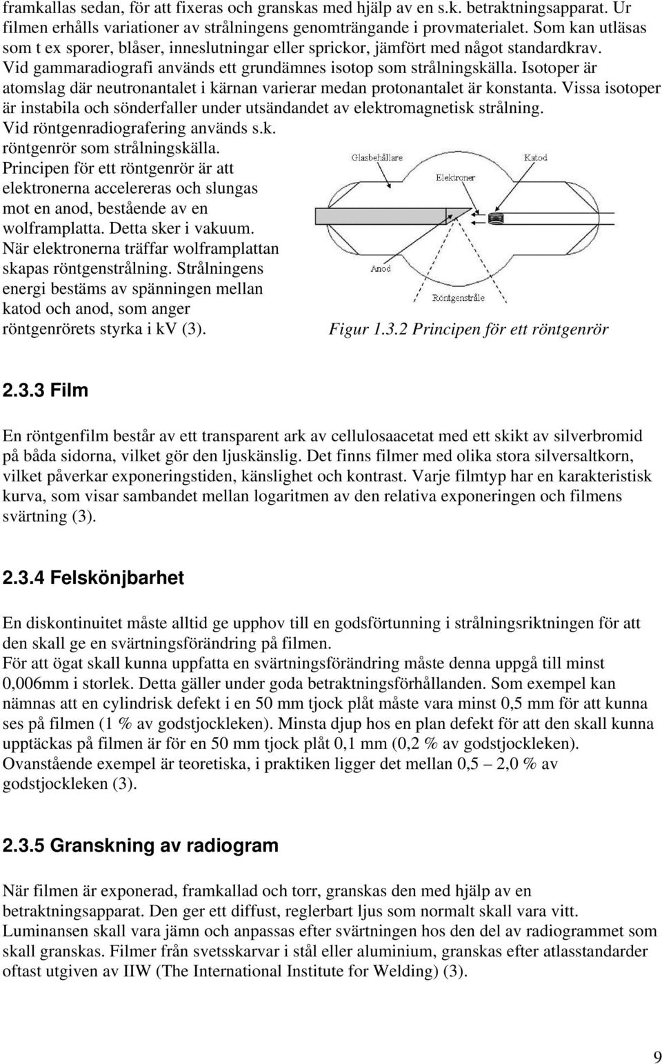 Isotoper är atomslag där neutronantalet i kärnan varierar medan protonantalet är konstanta. Vissa isotoper är instabila och sönderfaller under utsändandet av elektromagnetisk strålning.