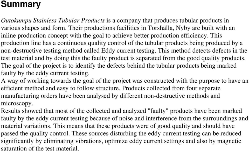 This production line has a continuous quality control of the tubular products being produced by a non-destructive testing method called Eddy current testing.