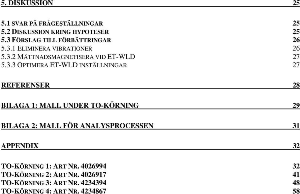 OPTIMERA ET-WLD INSTÄLLNINGAR 27 REFERENSER 28 BILAGA 1: MALL UNDER TO-KÖRNING 29 BILAGA 2: MALL FÖR