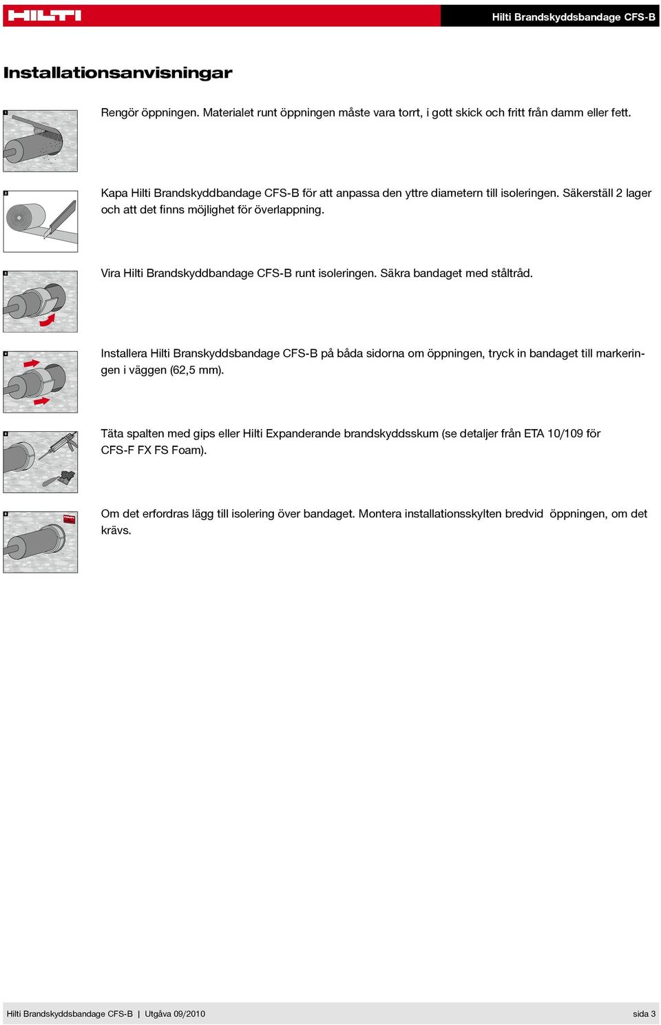 Vira Hilti Brandskyddbandage CFS-B runt isoleringen. Säkra bandaget med ståltråd.