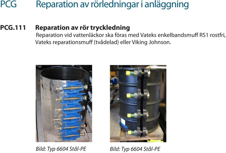 ska föras med Vateks enkelbandsmuff RS1 rostfri, Vateks