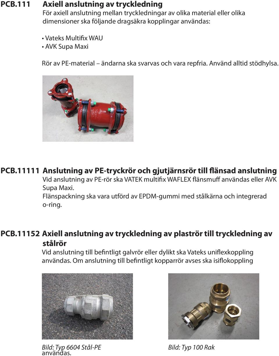 11111 Anslutning av PE-tryckrör och gjutjärnsrör till flänsad anslutning Vid anslutning av PE-rör ska VATEK multifix WAFLEX flänsmuff användas eller AVK Supa Maxi.