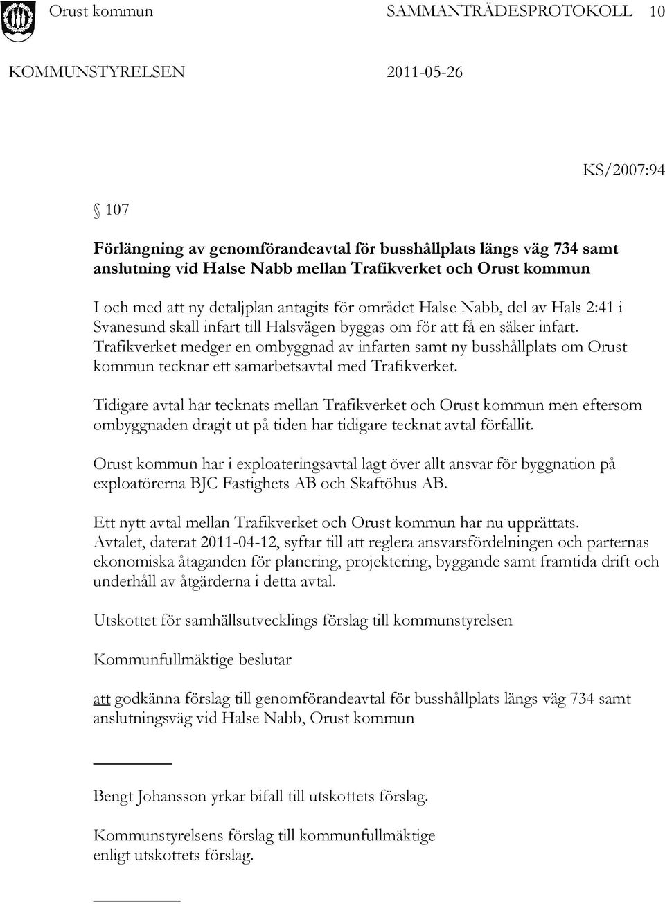 Trafikverket medger en ombyggnad av infarten samt ny busshållplats om Orust kommun tecknar ett samarbetsavtal med Trafikverket.