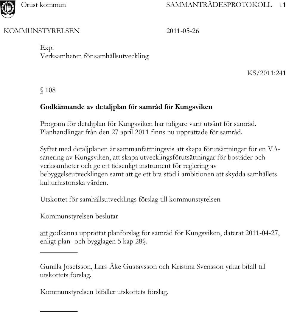 Syftet med detaljplanen är sammanfattningsvis att skapa förutsättningar för en VAsanering av Kungsviken, att skapa utvecklingsförutsättningar för bostäder och verksamheter och ge ett tidsenligt