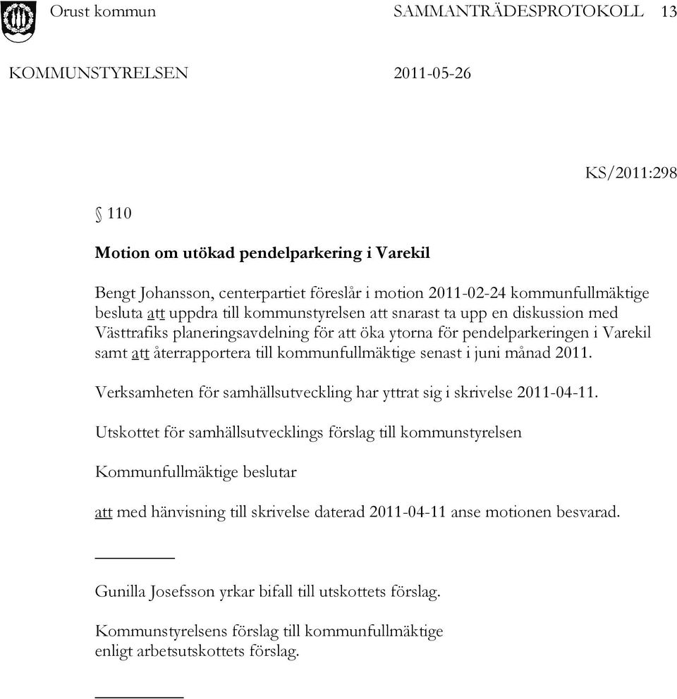Verksamheten för samhällsutveckling har yttrat sig i skrivelse 2011-04-11.