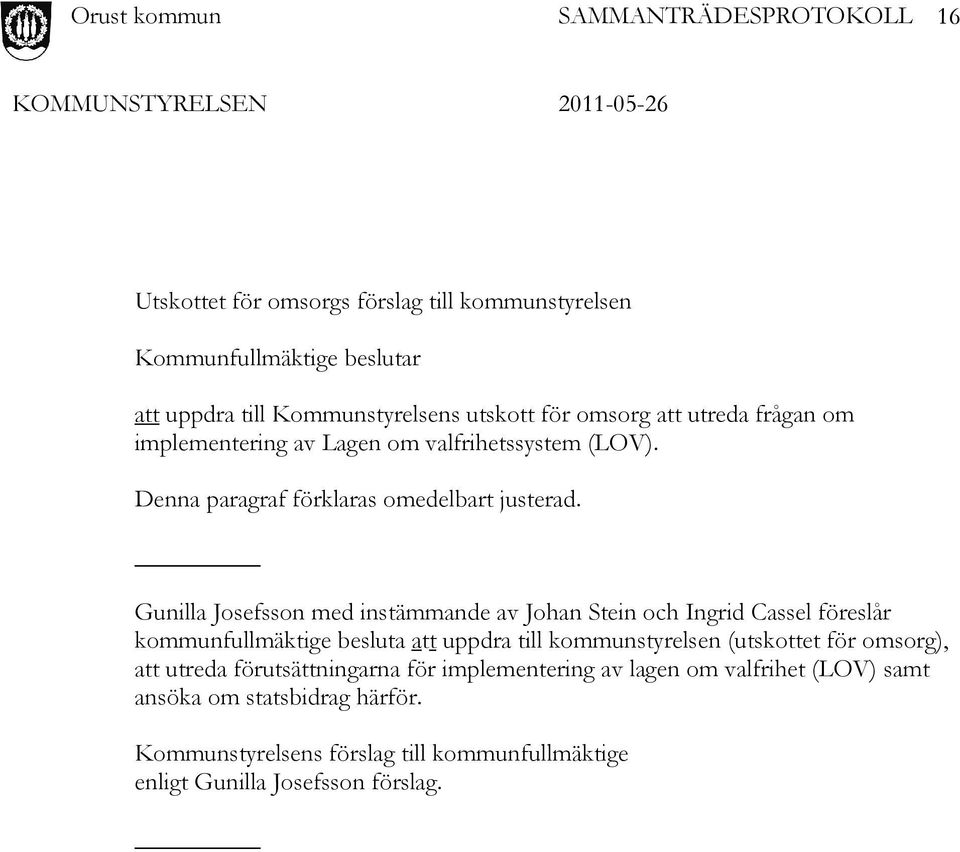 Gunilla Josefsson med instämmande av Johan Stein och Ingrid Cassel föreslår kommunfullmäktige besluta att uppdra till kommunstyrelsen (utskottet för