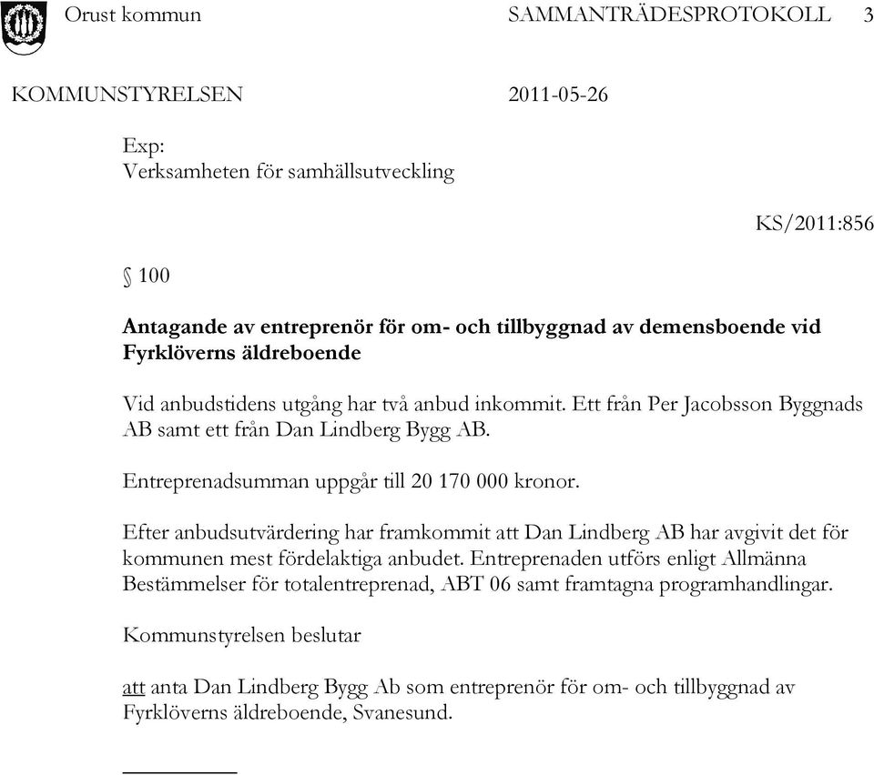 Efter anbudsutvärdering har framkommit att Dan Lindberg AB har avgivit det för kommunen mest fördelaktiga anbudet.