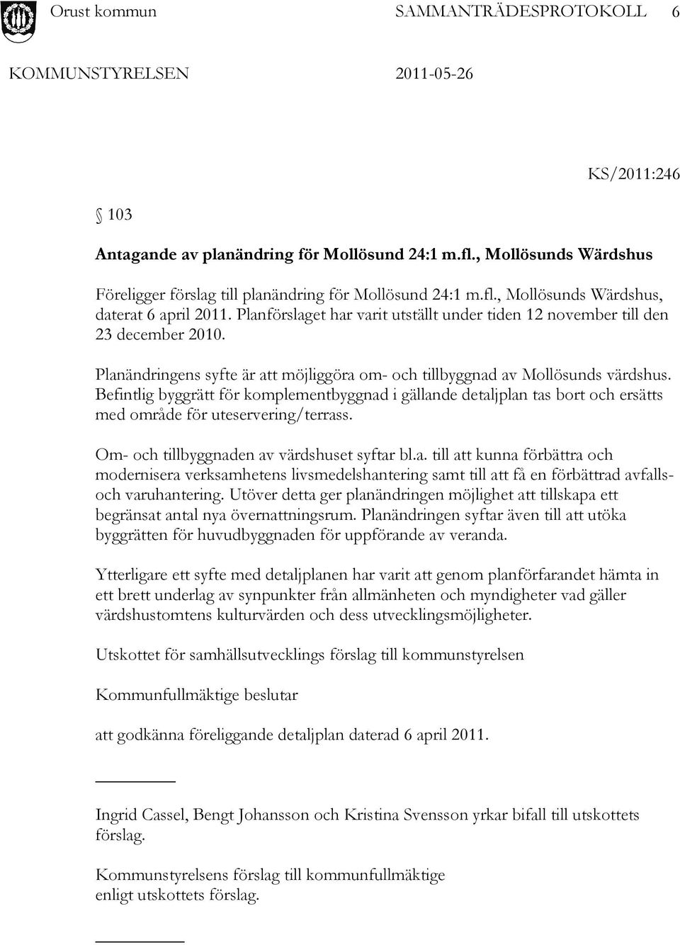 Befintlig byggrätt för komplementbyggnad i gällande detaljplan tas bort och ersätts med område för uteservering/terrass. Om- och tillbyggnaden av värdshuset syftar bl.a. till att kunna förbättra och modernisera verksamhetens livsmedelshantering samt till att få en förbättrad avfallsoch varuhantering.