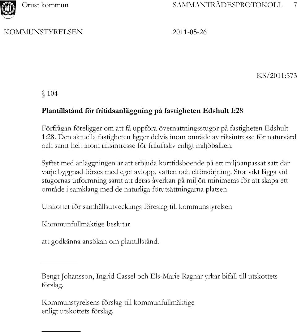 Syftet med anläggningen är att erbjuda korttidsboende på ett miljöanpassat sätt där varje byggnad förses med eget avlopp, vatten och elförsörjning.