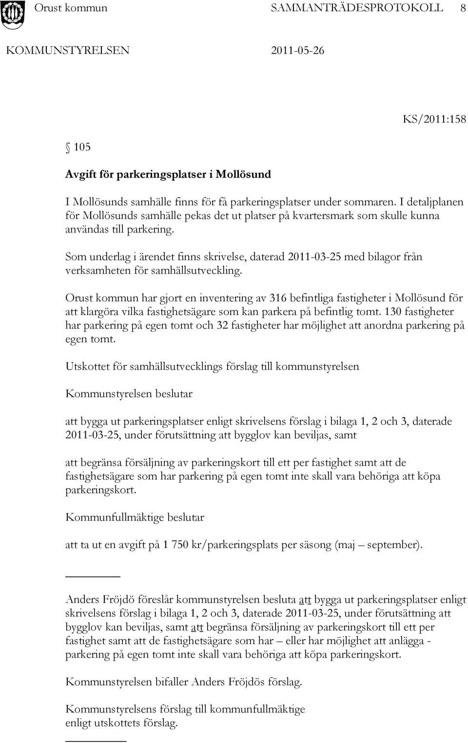 Som underlag i ärendet finns skrivelse, daterad 2011-03-25 med bilagor från verksamheten för samhällsutveckling.