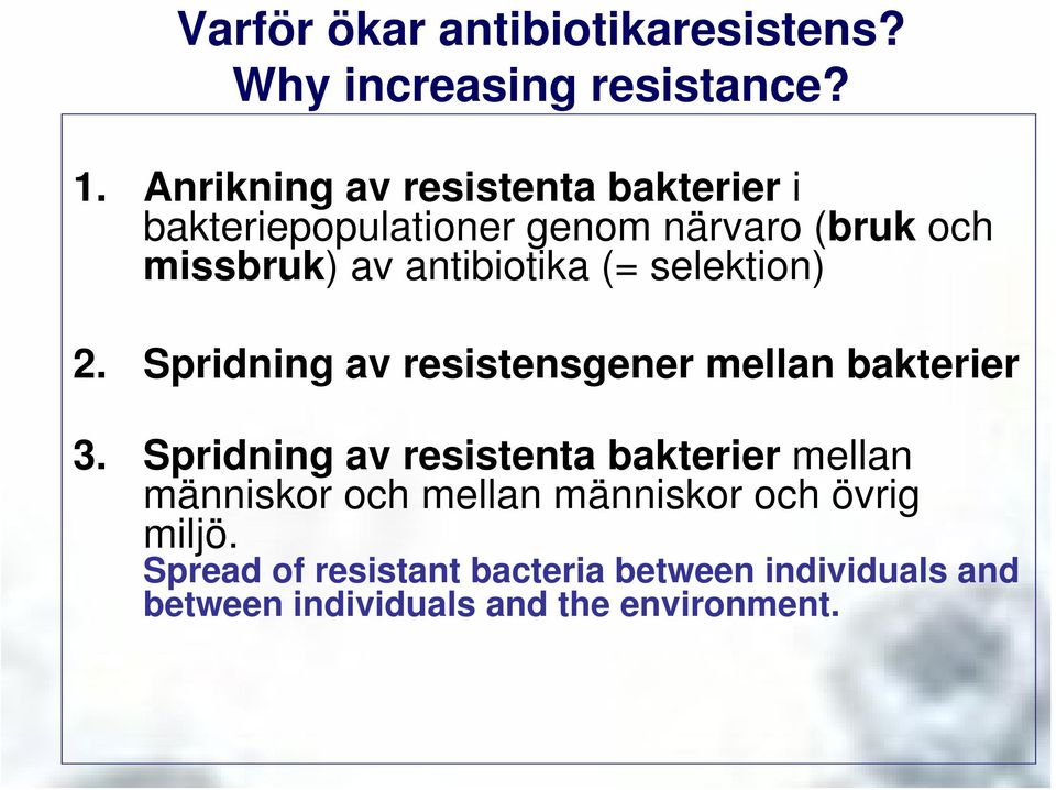 antibiotika (= selektion) 2. Spridning av resistensgener mellan bakterier 3.