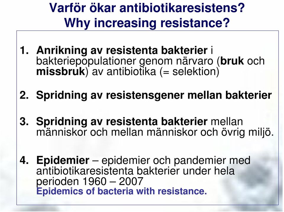 selektion) 2. Spridning av resistensgener mellan bakterier 3.