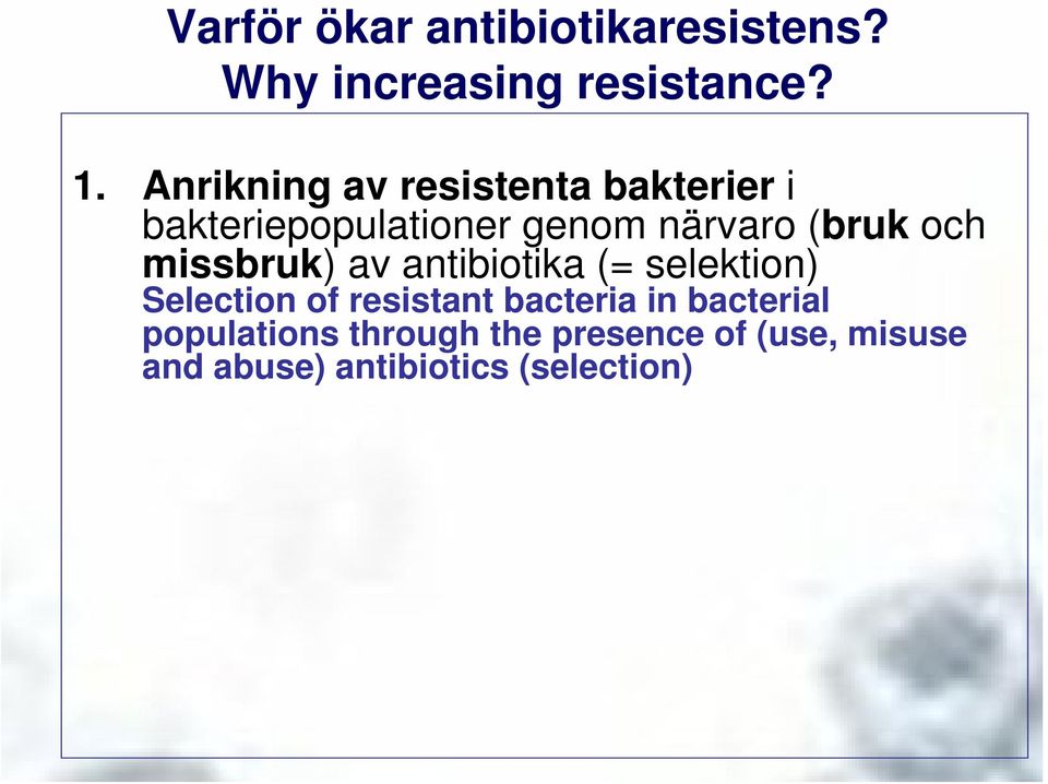 och missbruk) av antibiotika (= selektion) Selection of resistant bacteria in