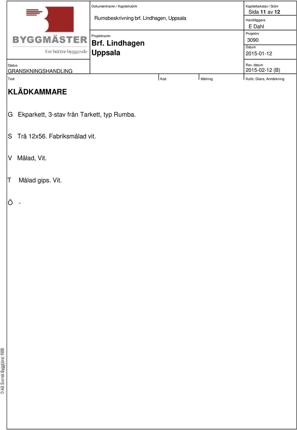 KLÄDKAMMARE G Ekparkett, 3-stav