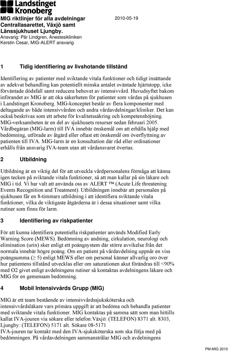 tidigt insättande av adekvat behandling kan potentiellt minska antalet oväntade hjärtstopp, icke förväntade dödsfall samt reducera behovet av intensivvård.