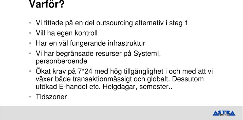 väl fungerande infrastruktur Vi har begränsade resurser på SystemI, personberoende