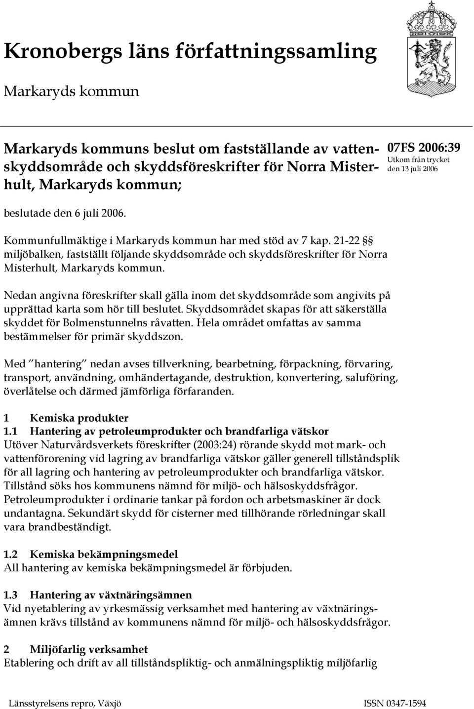 21-22 miljöbalken, fastställt följande skyddsområde och skyddsföreskrifter för Norra Misterhult, Markaryds kommun.
