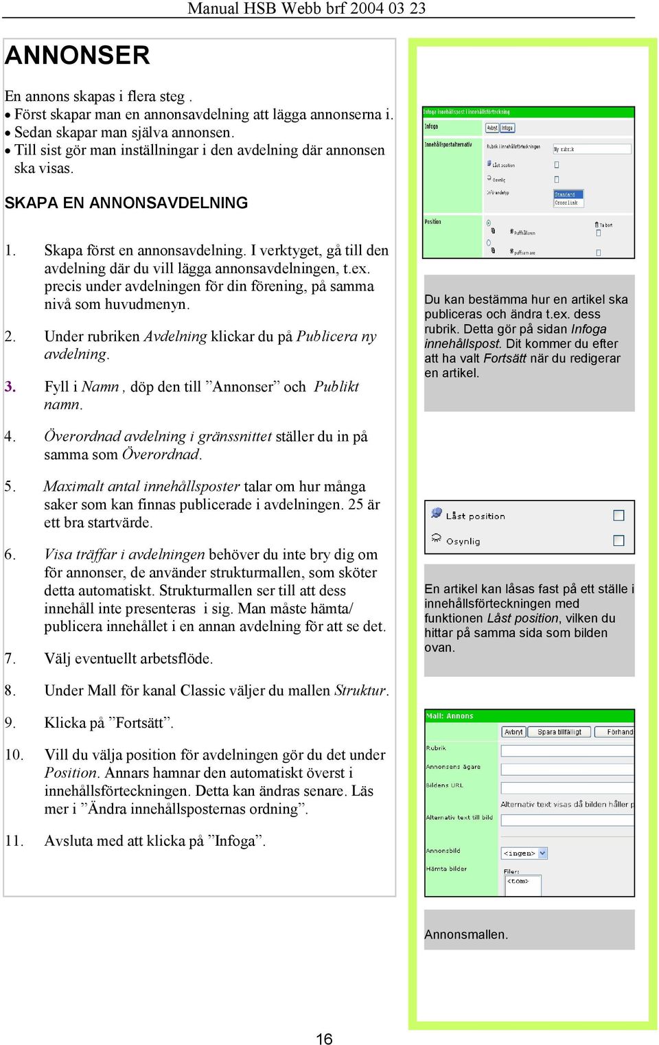 I verktyget, gå till den avdelning där du vill lägga annonsavdelningen, t.ex. precis under avdelningen för din förening, på samma nivå som huvudmenyn. 2.