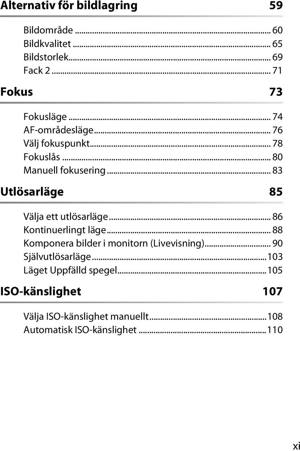 .. 83 Utlösarläge 85 Välja ett utlösarläge... 86 Kontinuerlingt läge... 88 Komponera bilder i monitorn (Livevisning).