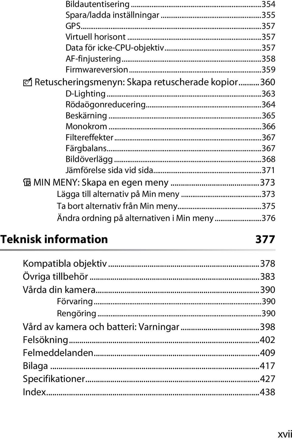 ..368 Jämförelse sida vid sida...371 O MIN MENY: Skapa en egen meny...373 Lägga till alternativ på Min meny...373 Ta bort alternativ från Min meny...375 Ändra ordning på alternativen i Min meny.