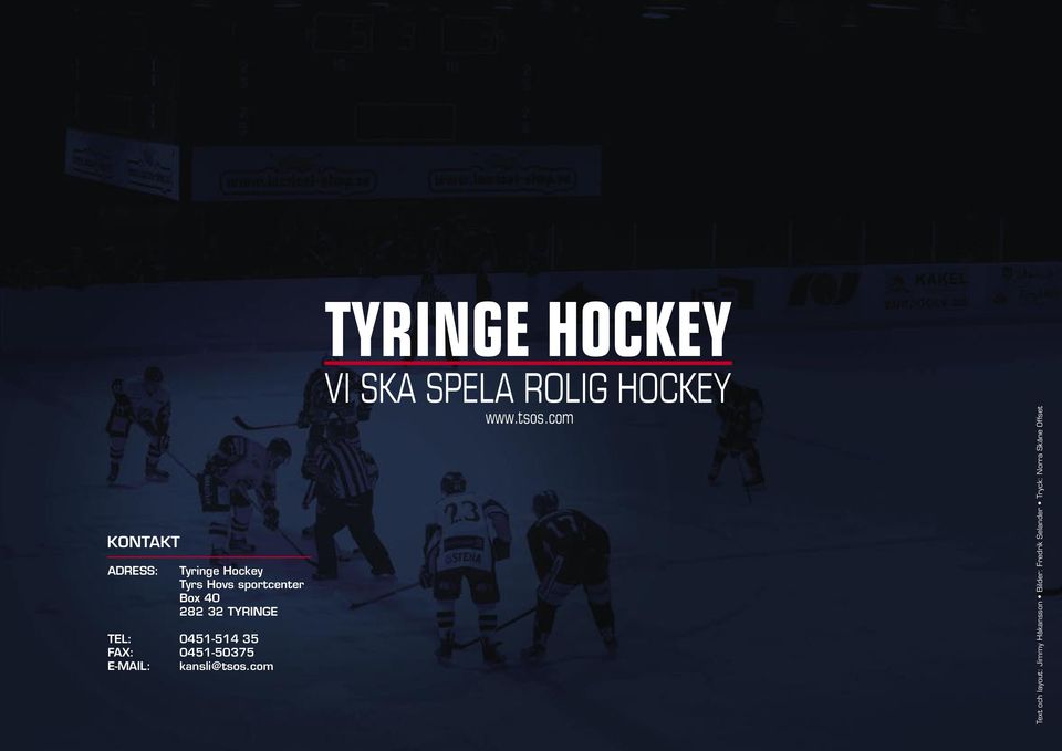 com TYRINGE HOCKEY VI SKA SPELA ROLIG HOCKEY www.tsos.