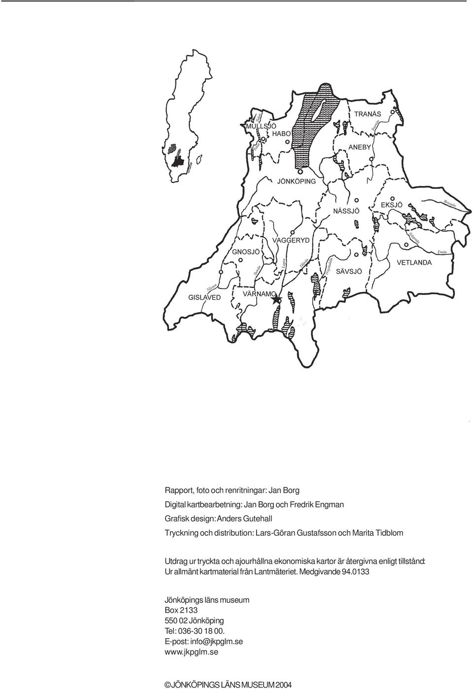 ekonomiska kartor är återgivna enligt tillstånd: Ur allmänt kartmaterial från Lantmäteriet. Medgivande 94.