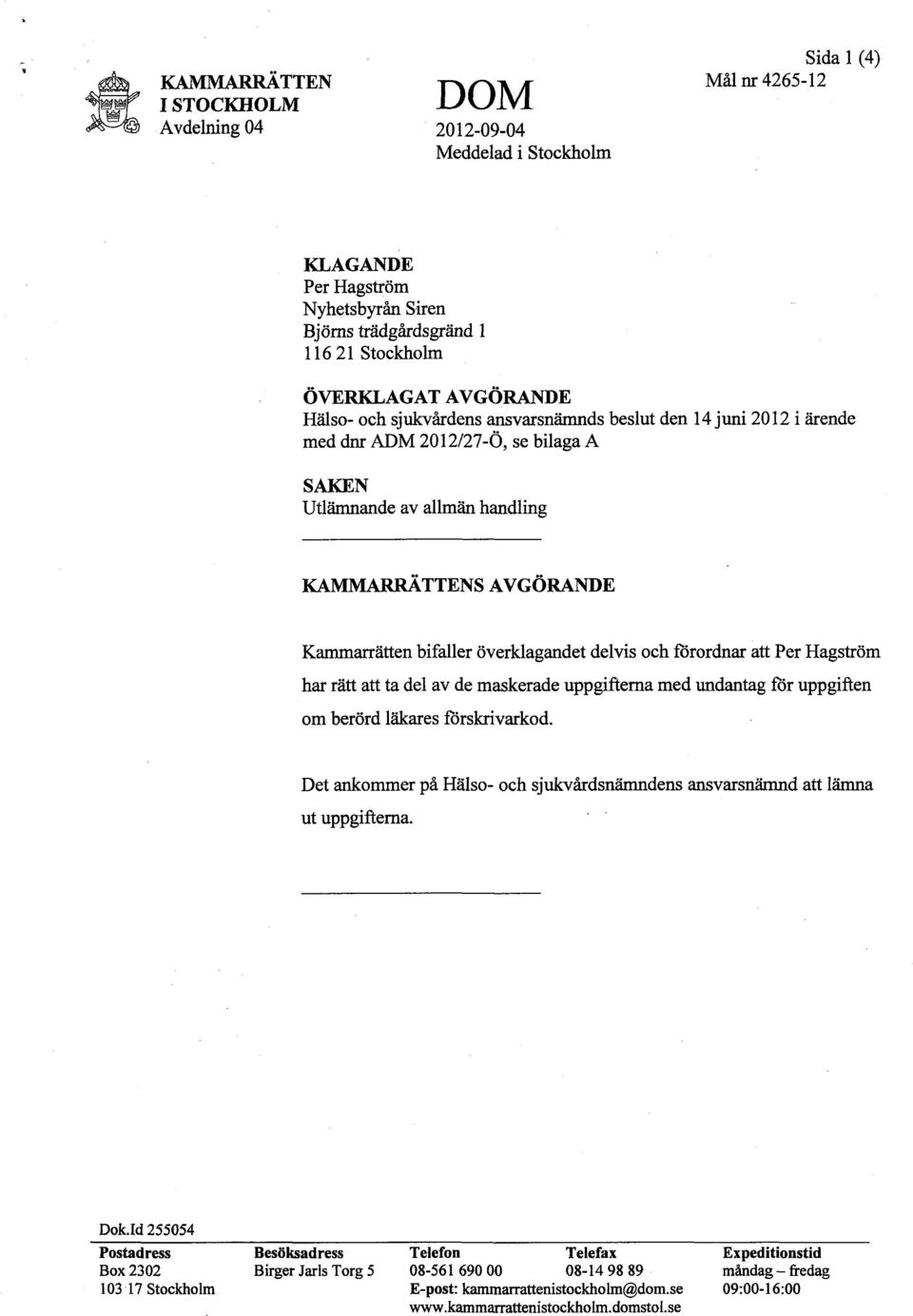 överklagandet delvis och förordnar att Per Hagström har rätt att ta del av de maskerade uppgifterna med undantag för uppgiften om berörd läkares förskrivarkod.