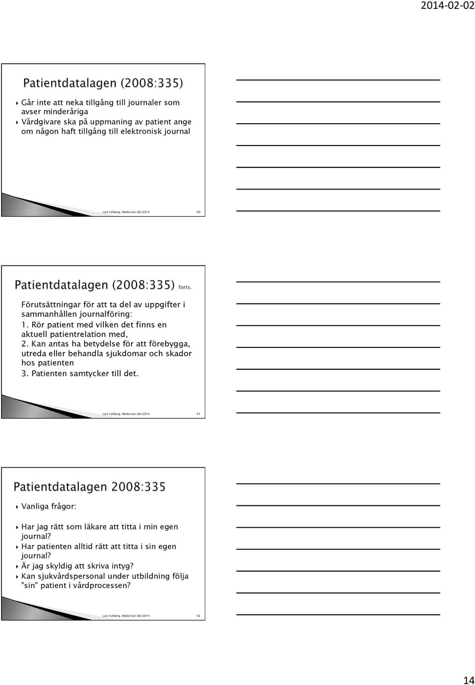 Kan antas ha betydelse för att förebygga, utreda eller behandla sjukdomar och skador hos patienten 3. Patienten samtycker till det.