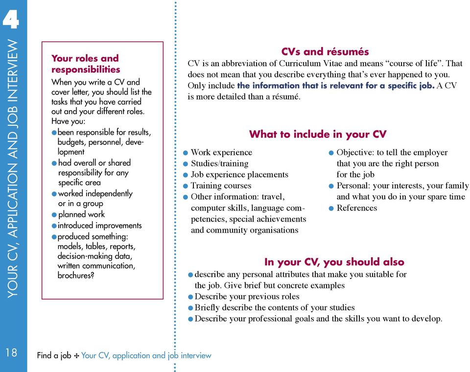 improvements produced something: models, tables, reports, decision-making data, written communication, brochures? CVs and résumés CV is an abbreviation of Curriculum Vitae and means course of life.