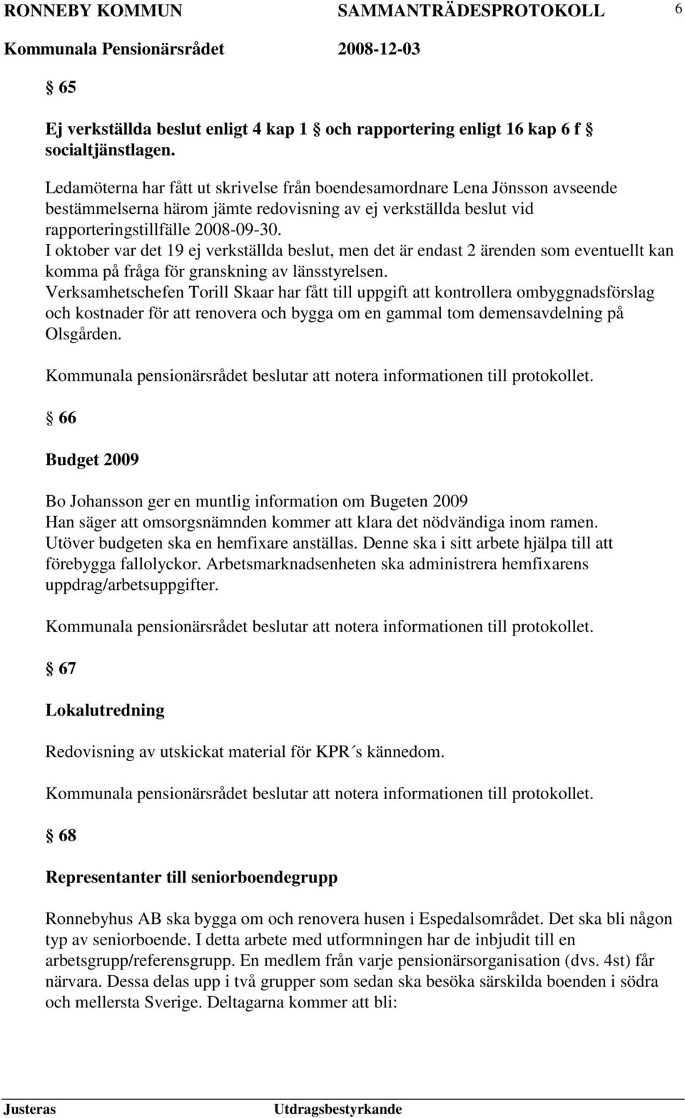 I oktober var det 19 ej verkställda beslut, men det är endast 2 ärenden som eventuellt kan komma på fråga för granskning av länsstyrelsen.