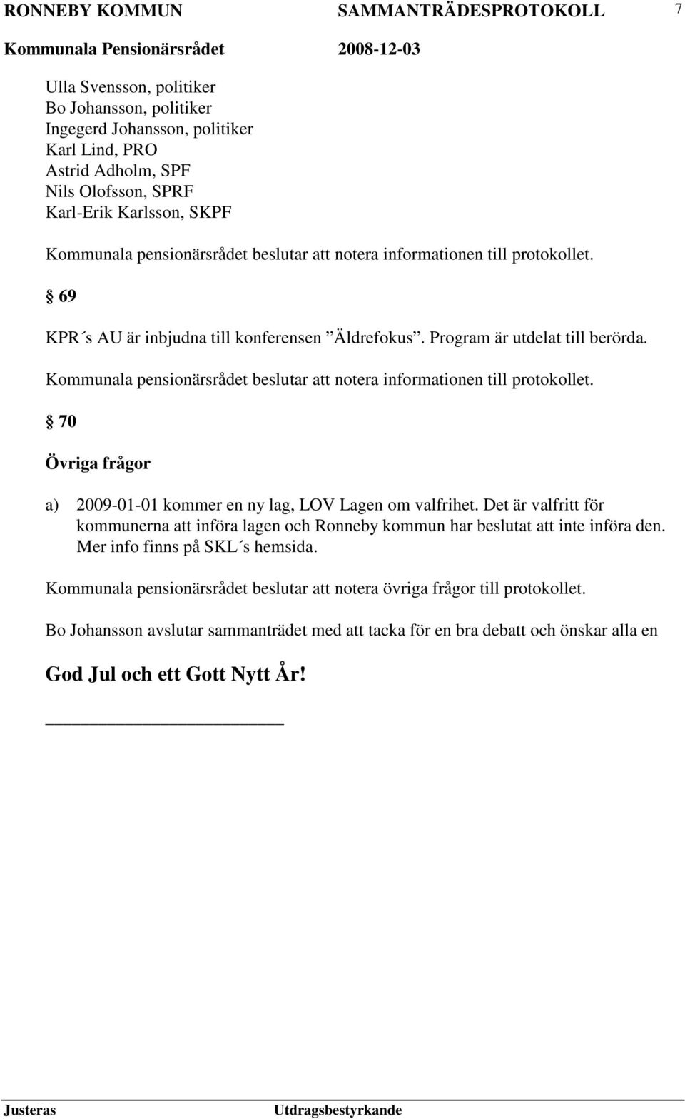 Det är valfritt för kommunerna att införa lagen och Ronneby kommun har beslutat att inte införa den. Mer info finns på SKL s hemsida.