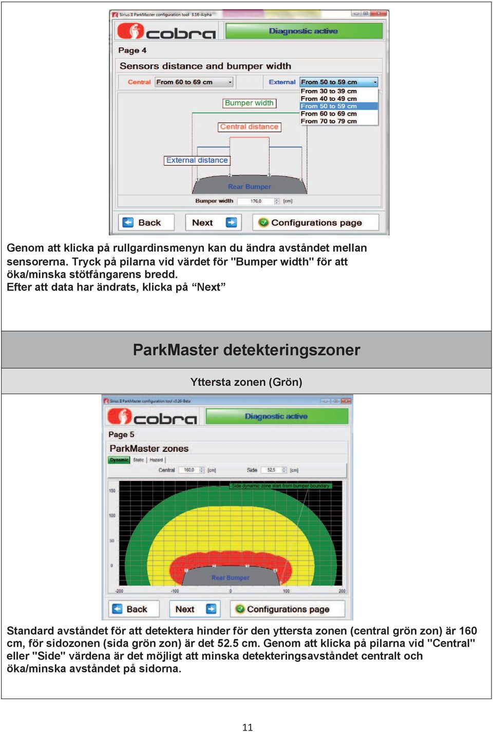 Efter att data har ändrats, klicka på Next ParkMaster detekteringszoner Yttersta zonen (Grön) Standard avståndet för att detektera hinder