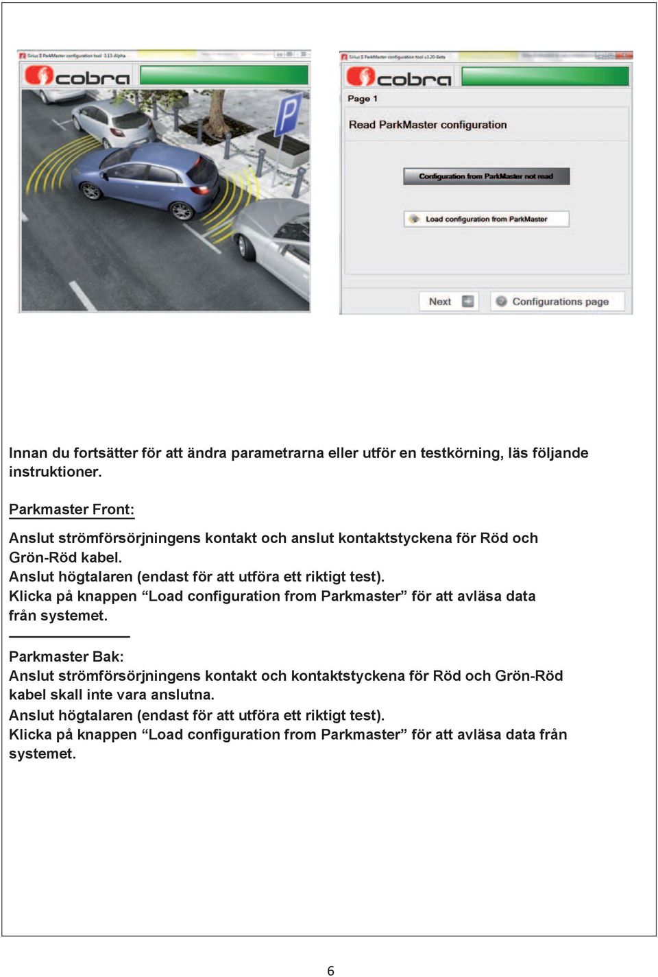 Anslut högtalaren (endast för att utföra ett riktigt test). Klicka på knappen Load configuration from Parkmaster för att avläsa data från systemet.