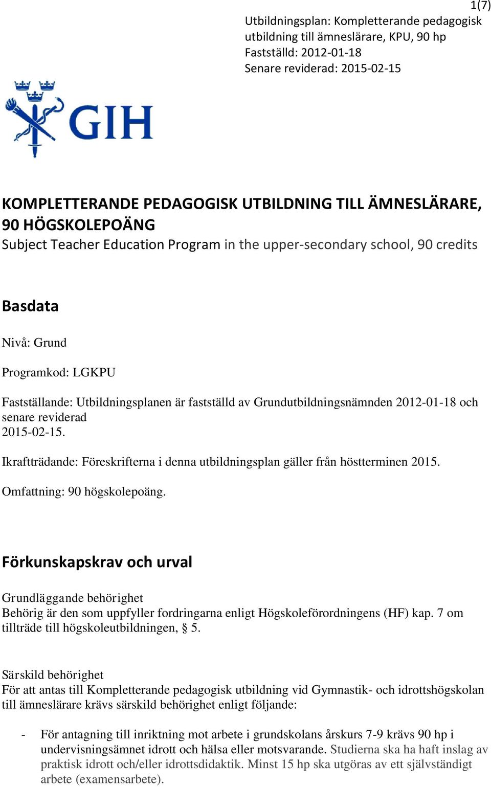 Ikraftträdande: Föreskrifterna i denna utbildningsplan gäller från höstterminen 2015. Omfattning: 90 högskolepoäng.