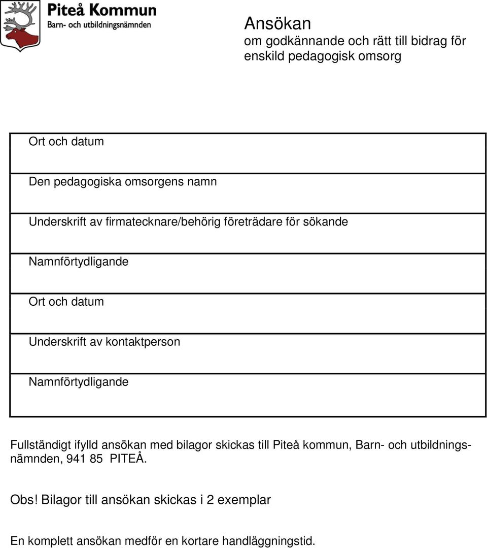 kontaktperson Namnförtydligande Fullständigt ifylld ansökan med bilagor skickas till Piteå kommun, Barn- och