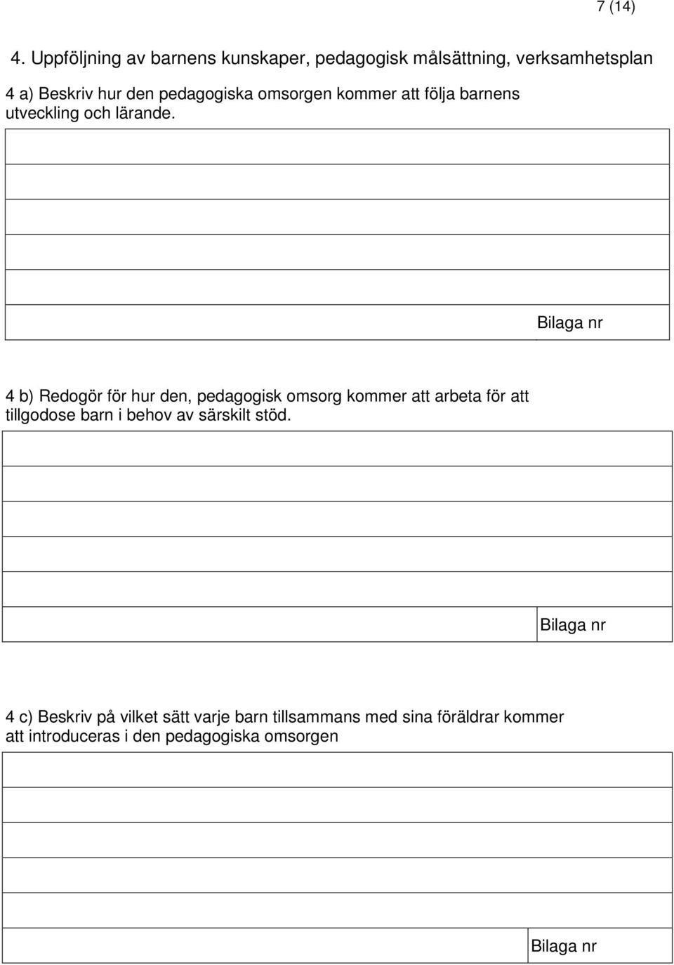 pedagogiska omsorgen kommer att följa barnens utveckling och lärande.
