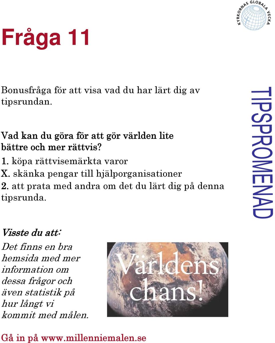 skänka pengar till hjälporganisationer 2. att prata med andra om det du lärt dig på denna tipsrunda.