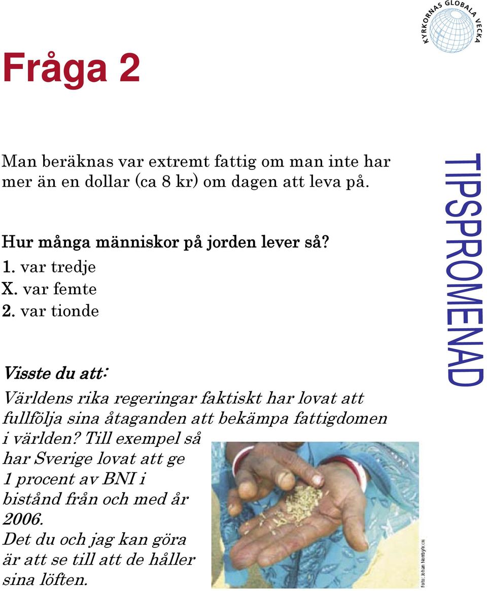 var tionde Världens rika regeringar faktiskt har lovat att fullfölja sina åtaganden att bekämpa fattigdomen i