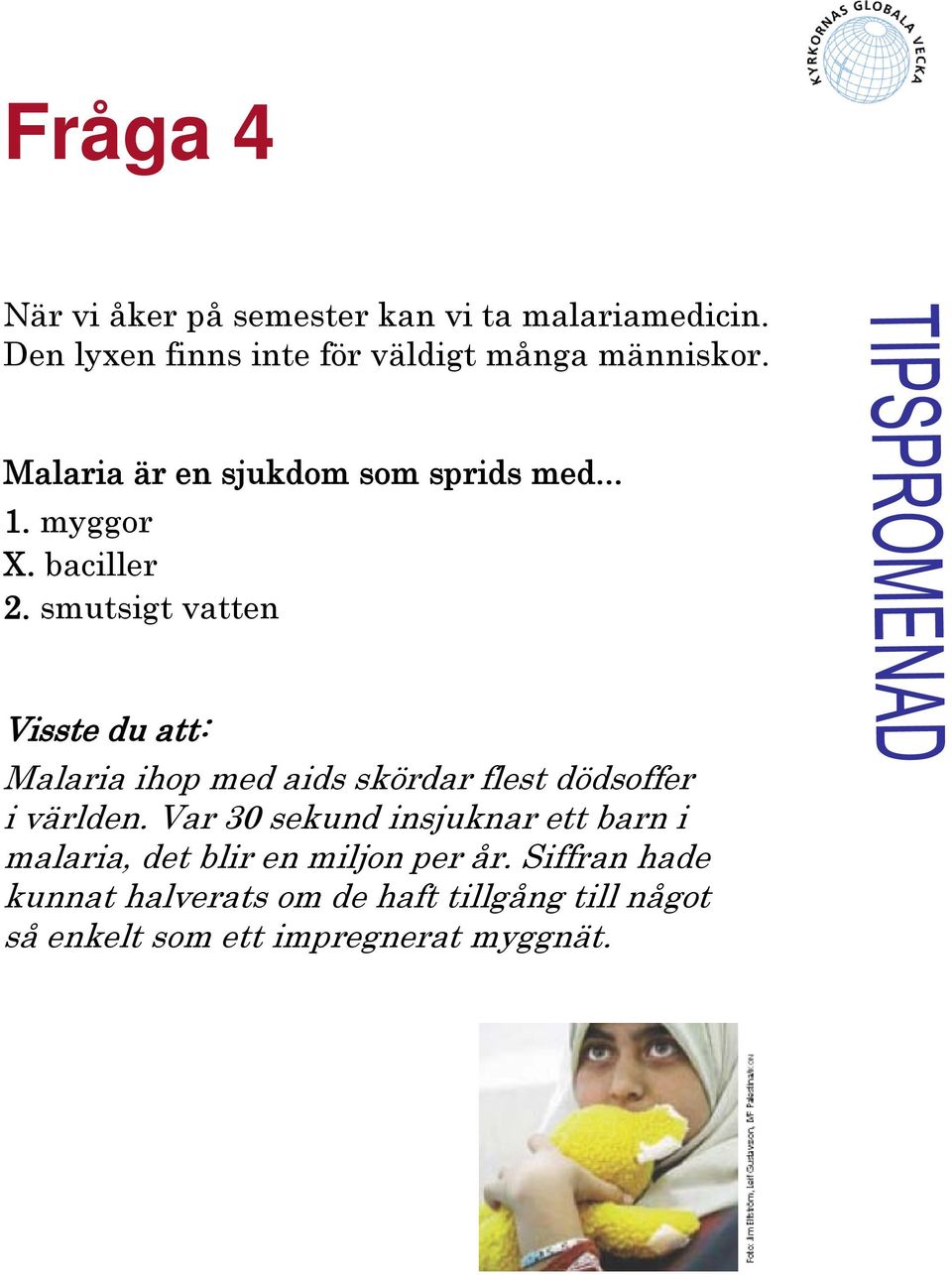 baciller 2. smutsigt vatten Malaria ihop med aids skördar flest dödsoffer i världen.