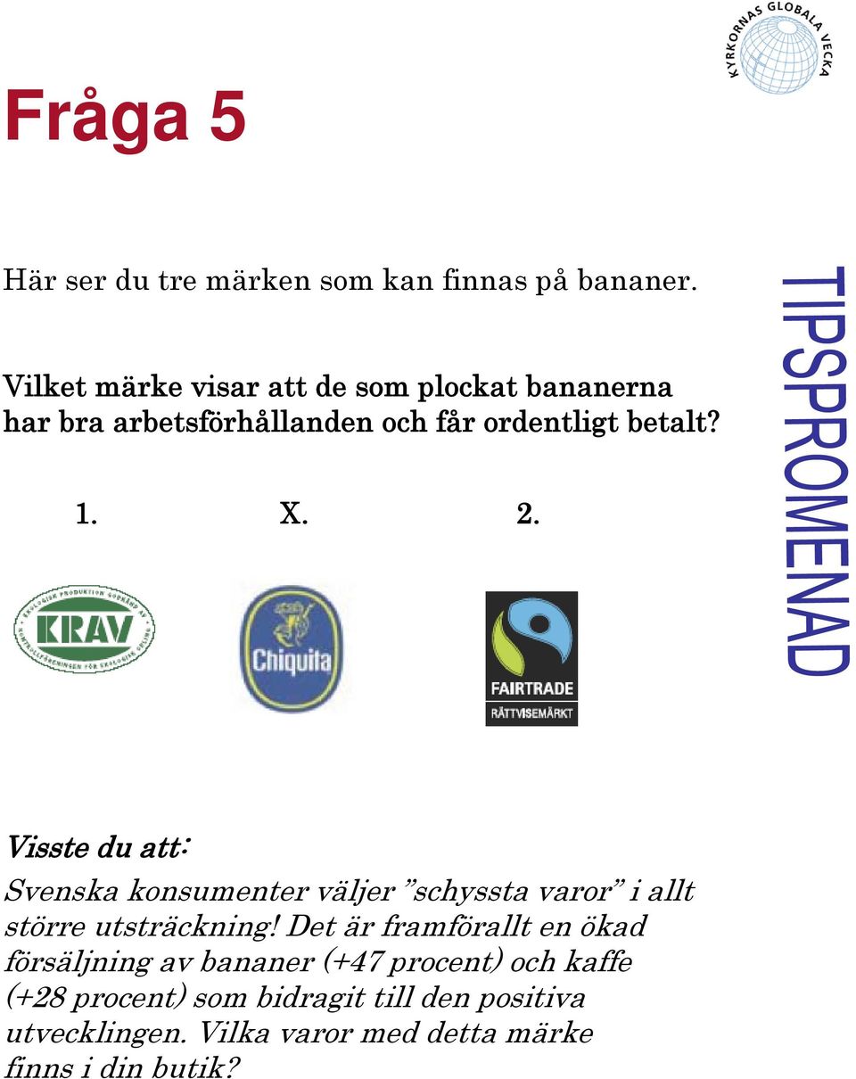 X. 2. Svenska konsumenter väljer schyssta varor i allt större utsträckning!