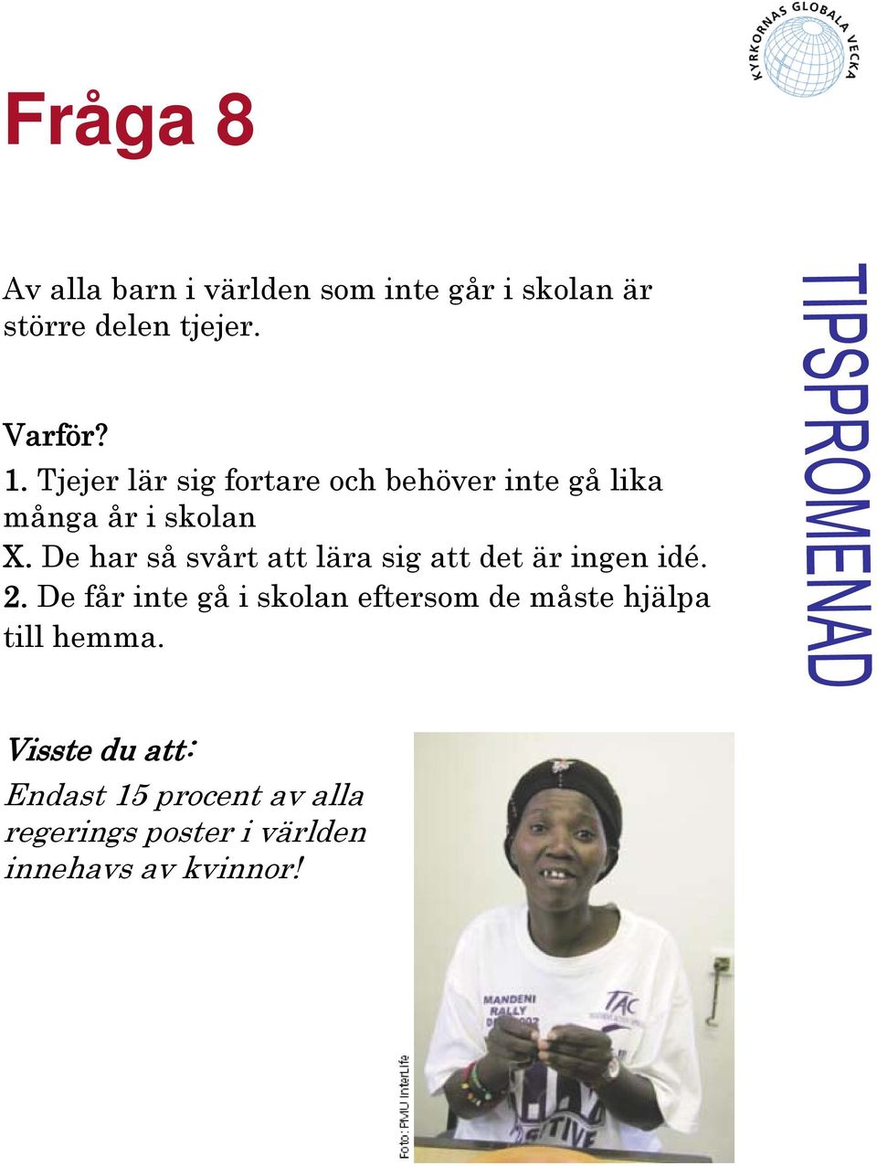 De har så svårt att lära sig att det är ingen idé. 2.