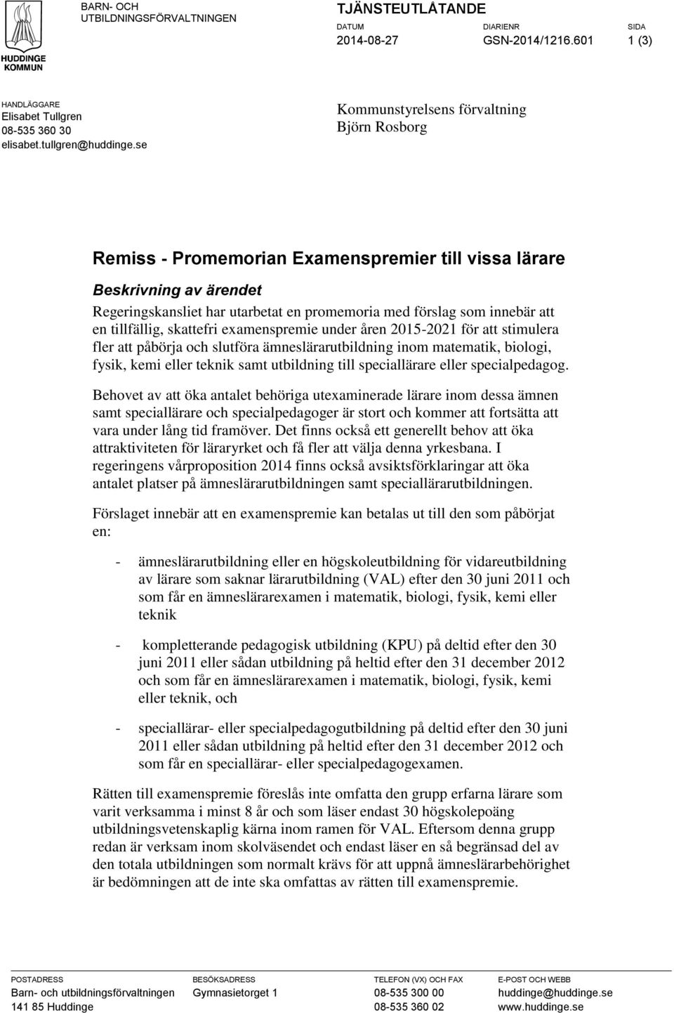 tillfällig, skattefri examenspremie under åren 2015-2021 för att stimulera fler att påbörja och slutföra ämneslärarutbildning inom matematik, biologi, fysik, kemi eller teknik samt utbildning till