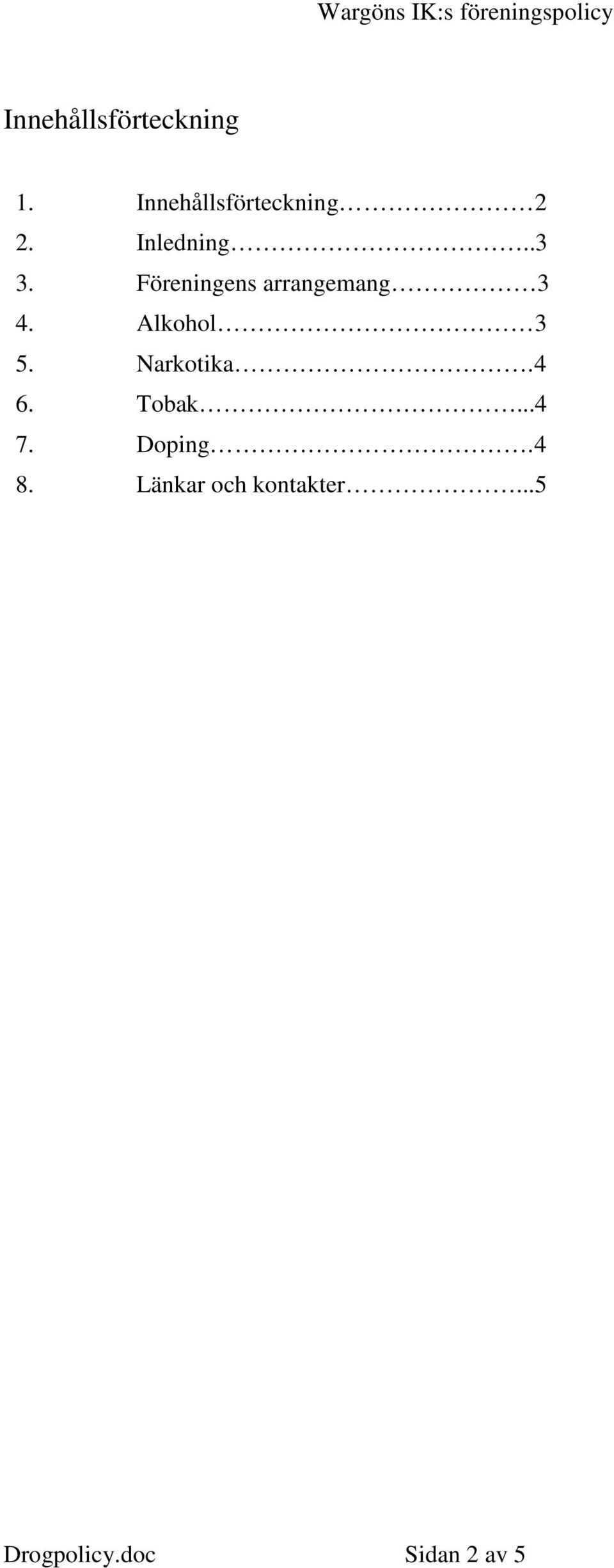 Alkohol 3 5. Narkotika. 4 6. Tobak...4 7. Doping.