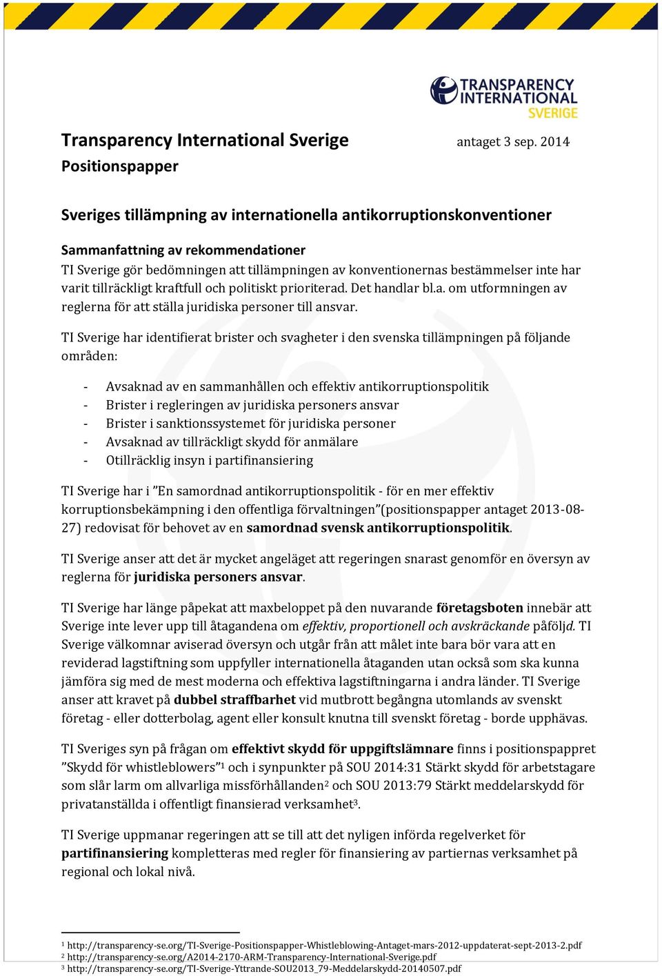 bestämmelser inte har varit tillräckligt kraftfull och politiskt prioriterad. Det handlar bl.a. om utformningen av reglerna för att ställa juridiska personer till ansvar.