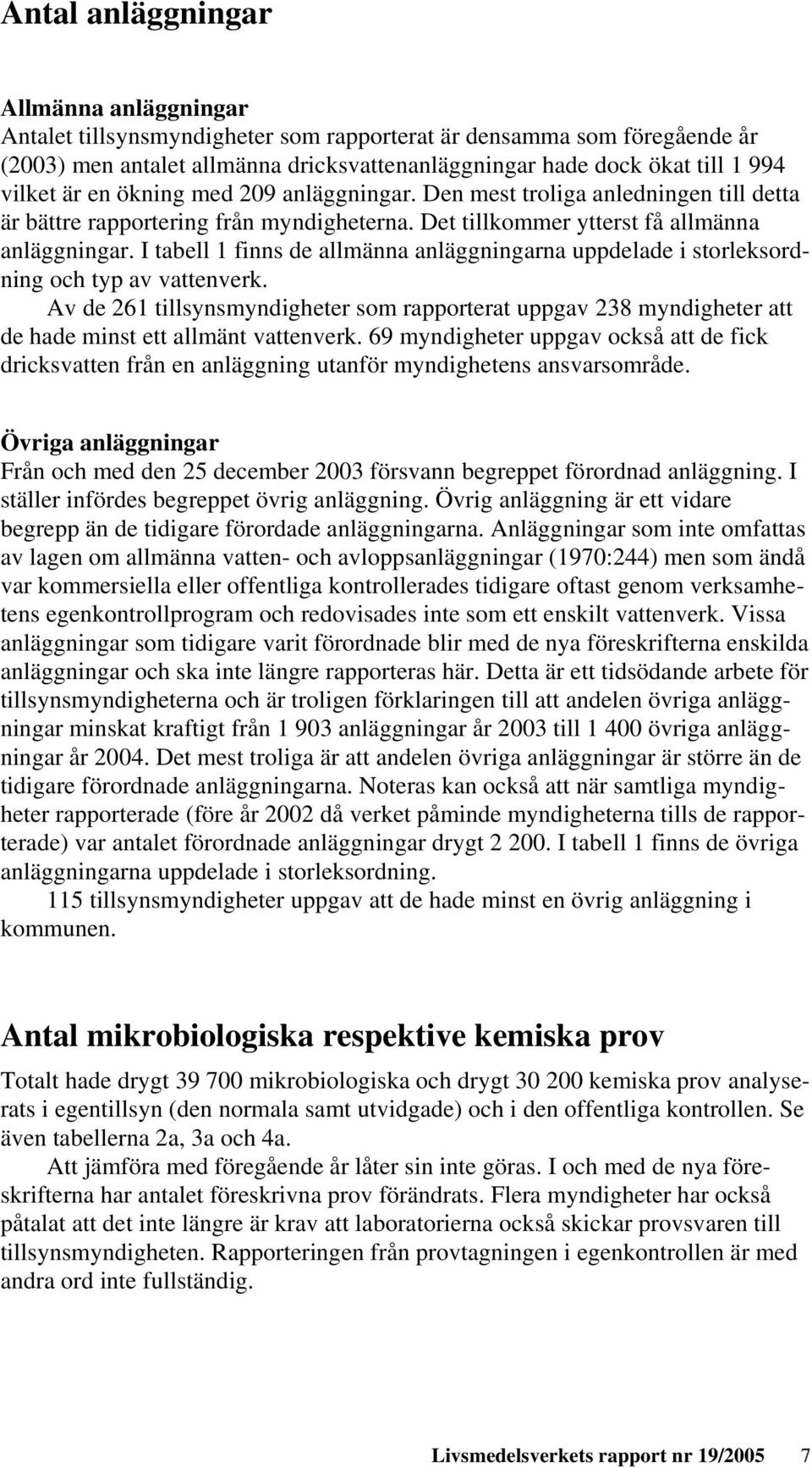 I tabell 1 finns de allmänna anläggningarna uppdelade i storleksordning och typ av vattenverk.