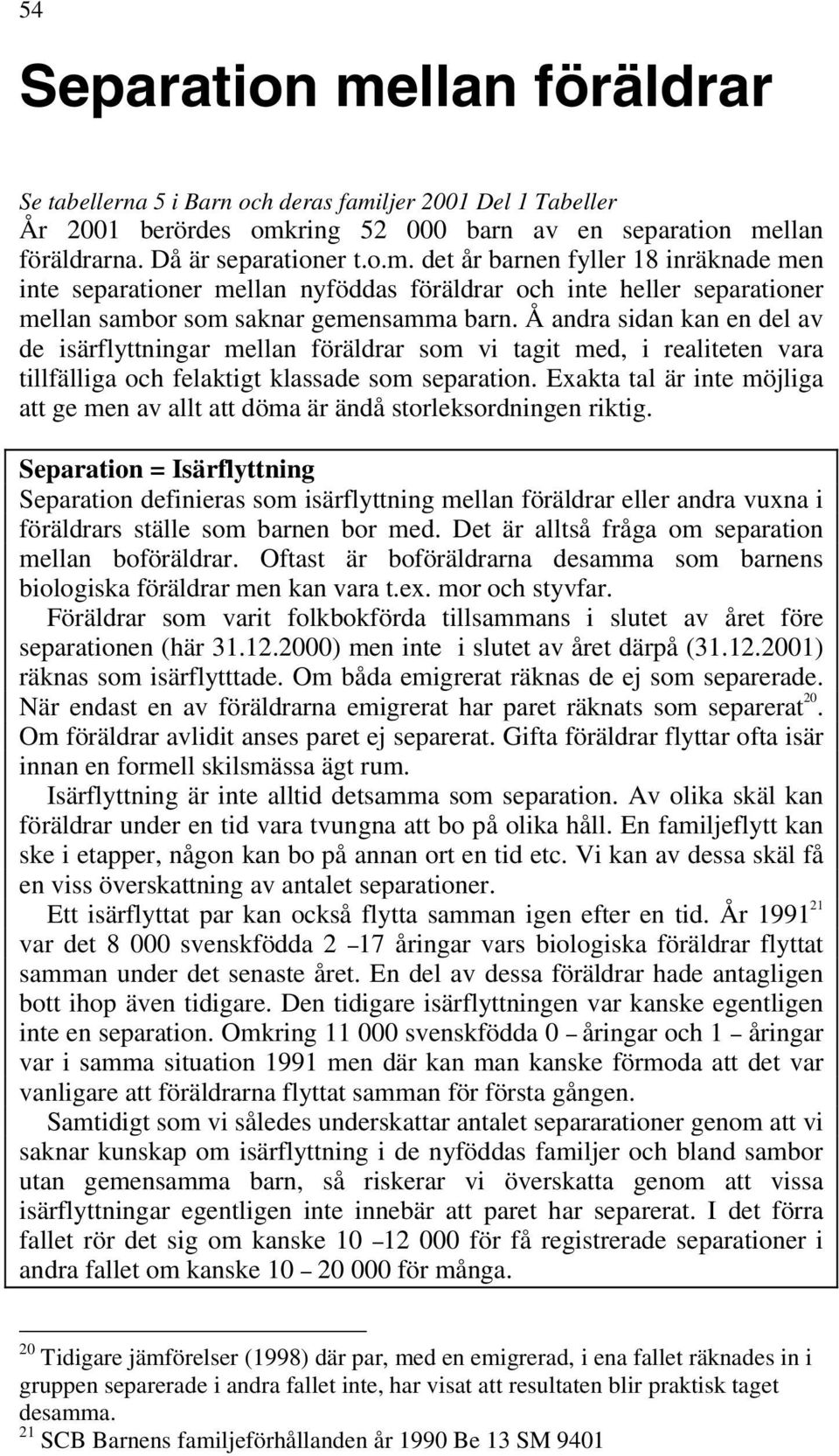 Exakta tal är inte möjliga att ge men av allt att döma är ändå storleksordningen riktig.