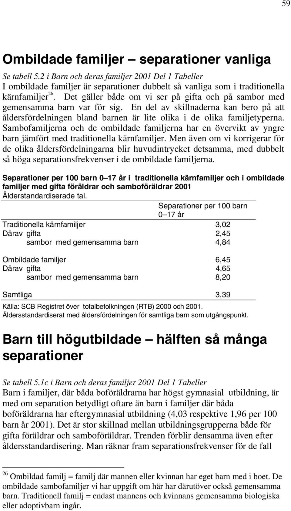 Sambofamiljerna och de ombildade familjerna har en övervikt av yngre barn jämfört med traditionella kärnfamiljer.