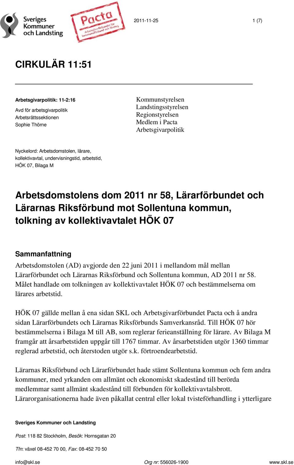 Sollentuna kommun, tolkning av kollektivavtalet HÖK 07 Sammanfattning Arbetsdomstolen (AD) avgjorde den 22 juni 2011 i mellandom mål mellan Lärarförbundet och Lärarnas Riksförbund och Sollentuna